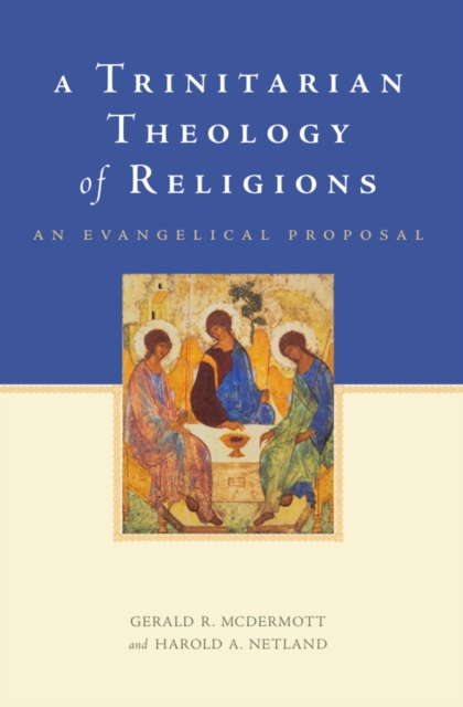 A Trinitarian Theology of Religions : An Evangelical Proposal, PDF eBook