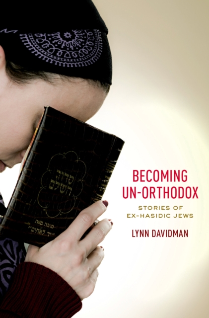 Becoming Un-Orthodox : Stories of Ex-Hasidic Jews, PDF eBook