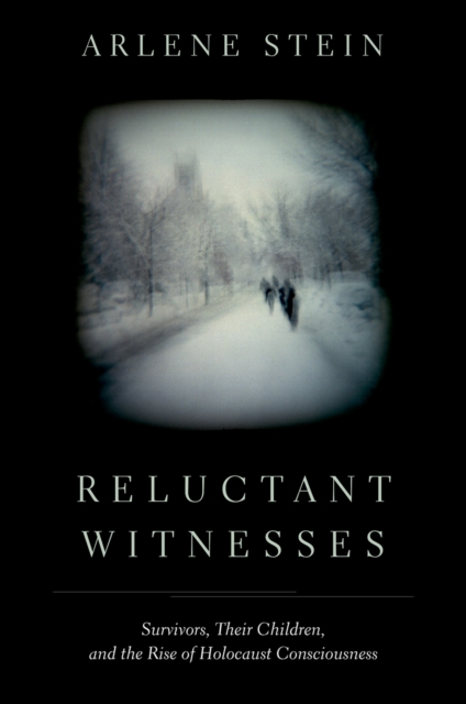 Reluctant Witnesses : Survivors, Their Children, and the Rise of Holocaust Consciousness, PDF eBook
