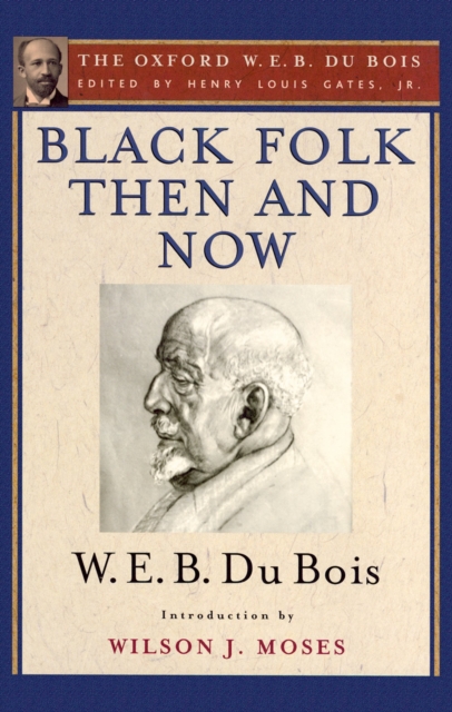 Black Folk Then and Now (The Oxford W.E.B. Du Bois) : An Essay in the History and Sociology of the Negro Race, EPUB eBook