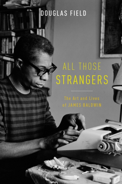 All Those Strangers : The Art and Lives of James Baldwin, PDF eBook