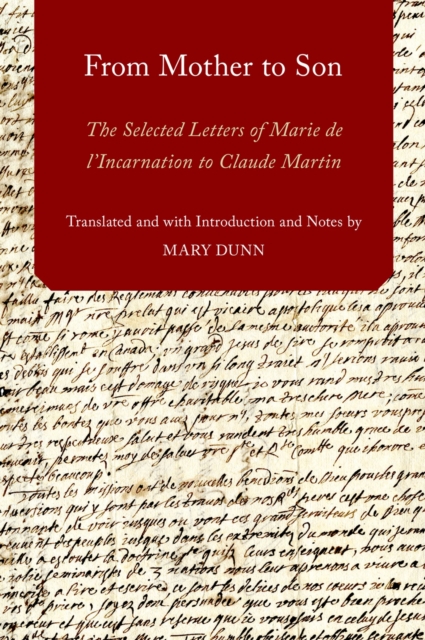 From Mother to Son : The Selected Letters of Marie de l'Incarnation to Claude Martin, PDF eBook