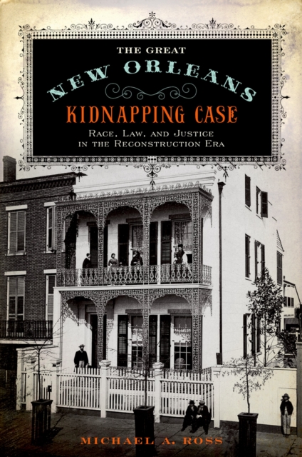 The Great New Orleans Kidnapping Case : Race, Law, and Justice in the Reconstruction Era, EPUB eBook