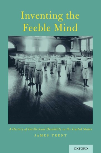 Inventing the Feeble Mind : A History of Intellectual Disability in the United States, Paperback / softback Book