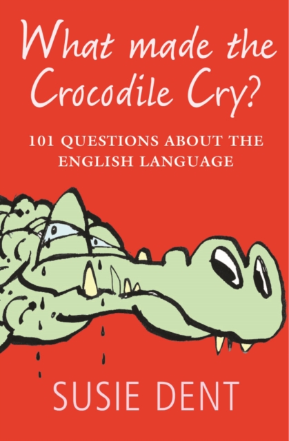 What Made The Crocodile Cry? : 101 questions about the English language, Paperback / softback Book