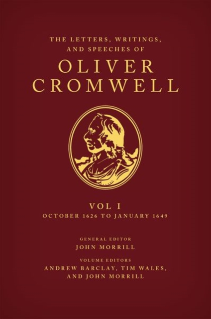 The Letters, Writings, and Speeches of Oliver Cromwell : Volume 1: October 1626 to January 1649, Hardback Book
