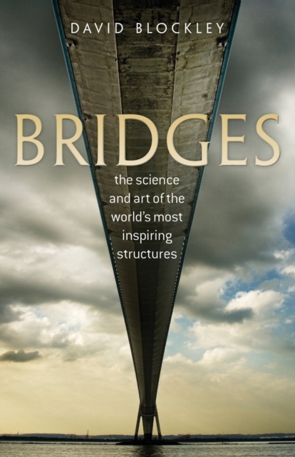 Bridges : The science and art of the world's most inspiring structures, Paperback / softback Book