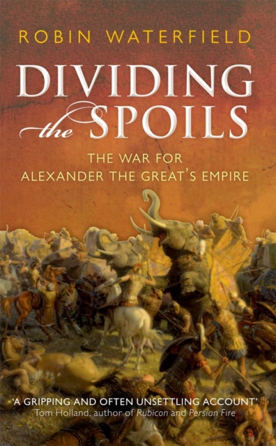 Dividing the Spoils : The War for Alexander the Great's Empire, Paperback / softback Book