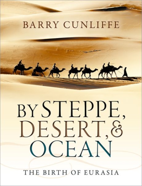 By Steppe, Desert, and Ocean : The Birth of Eurasia, Paperback / softback Book