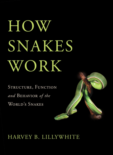 How Snakes Work : Structure, Function and Behavior of the World's Snakes, PDF eBook