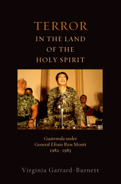 Terror in the Land of the Holy Spirit : Guatemala under General Efrain Rios Montt 1982-1983, PDF eBook