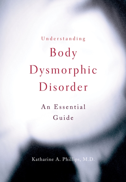 Understanding Body Dysmorphic Disorder, PDF eBook