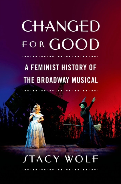 Changed for Good : A Feminist History of the Broadway Musical, PDF eBook