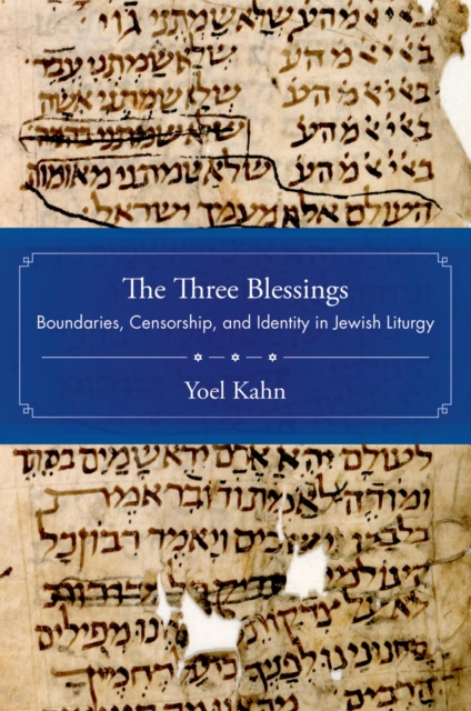 The Three Blessings : Boundaries, Censorship, and Identity in Jewish Liturgy, PDF eBook