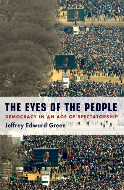 The Eyes of the People : Democracy in an Age of Spectatorship, PDF eBook