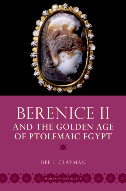 Berenice II and the Golden Age of Ptolemaic Egypt, PDF eBook