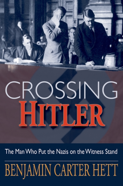 Crossing Hitler : The Man Who Put the Nazis on the Witness Stand, PDF eBook