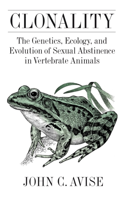 Clonality : The Genetics, Ecology, and Evolution of Sexual Abstinence in Vertebrate Animals, PDF eBook