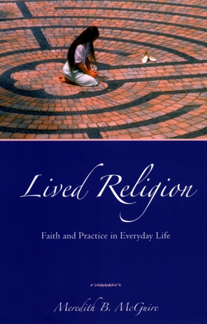 Lived Religion : Faith and Practice in Everyday Life, PDF eBook
