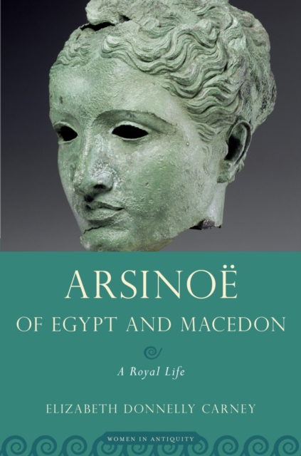 Arsinoe of Egypt and Macedon : A Royal Life, PDF eBook