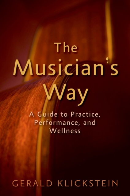 The Musician's Way : A Guide to Practice, Performance, and Wellness, PDF eBook