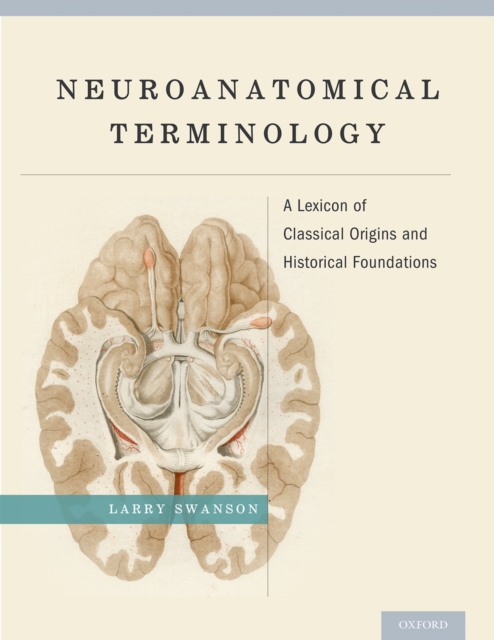 Neuroanatomical Terminology : A Lexicon of Classical Origins and Historical Foundations, PDF eBook