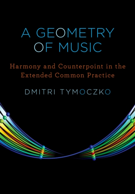 A Geometry of Music : Harmony and Counterpoint in the Extended Common Practice, PDF eBook