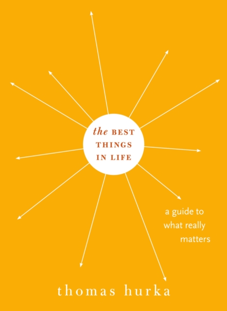 The Best Things in Life : A Guide to What Really Matters, PDF eBook