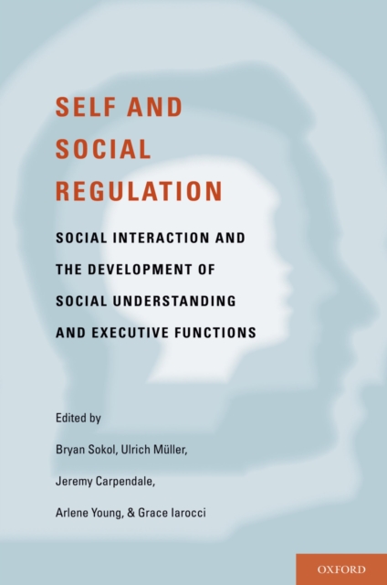 Self- and Social-Regulation : The Development of Social Interaction, Social Understanding, and Executive Functions, PDF eBook