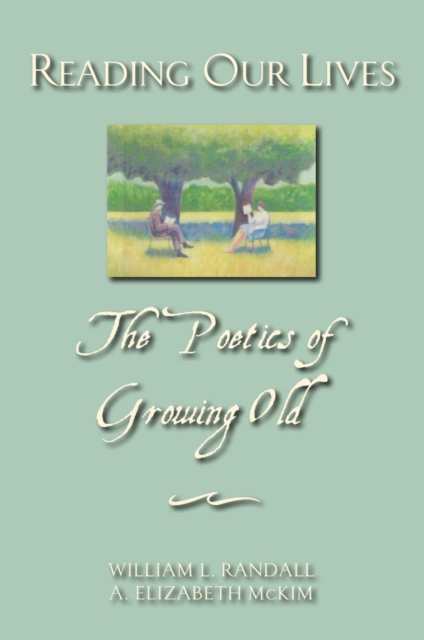 Reading Our Lives : The Poetics of Growing Old, PDF eBook