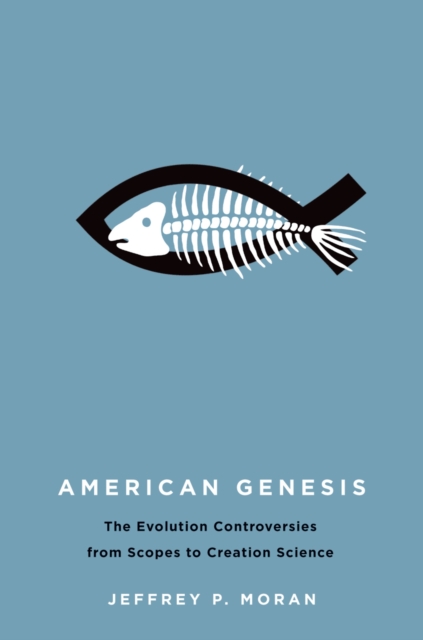 American Genesis : The Evolution Controversies from Scopes to Creation Science, PDF eBook