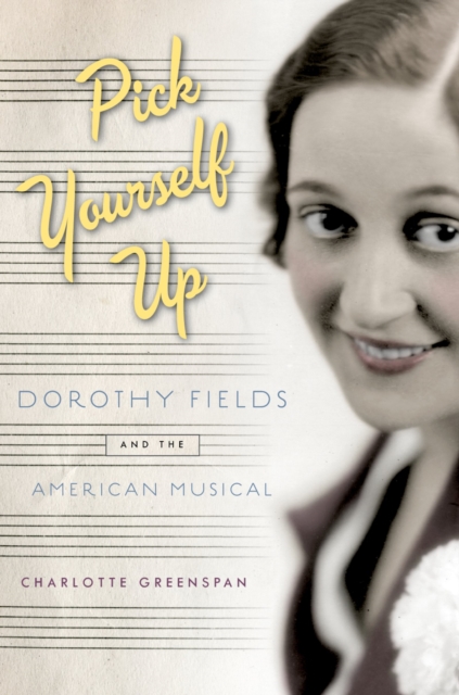 Pick Yourself Up : Dorothy Fields and the American Musical, PDF eBook