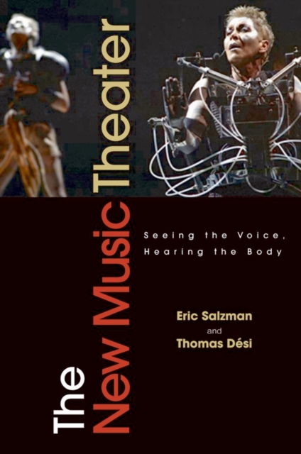 The New Music Theater : Seeing the Voice, Hearing the Body, PDF eBook