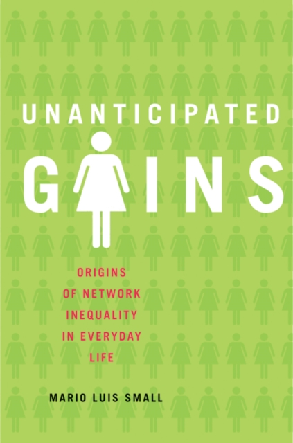 Unanticipated Gains : Origins of Network Inequality in Everyday Life, PDF eBook