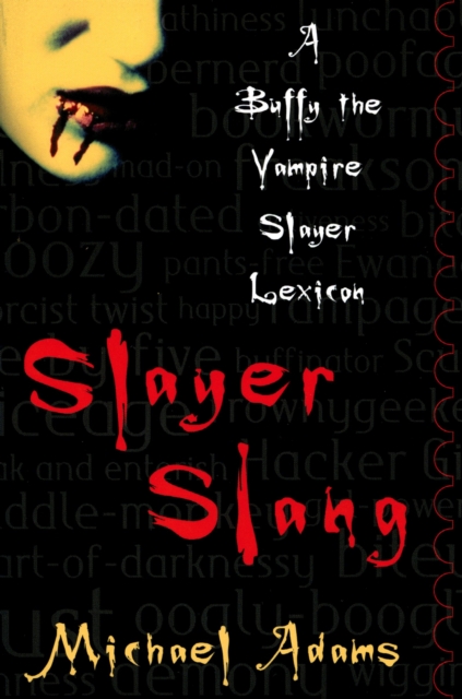 Slayer Slang : A Buffy the Vampire Slayer Lexicon, PDF eBook