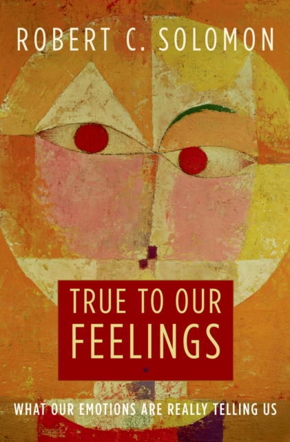 True to Our Feelings : What Our Emotions Are Really Telling Us, PDF eBook