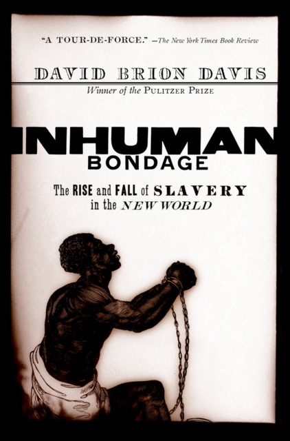 Inhuman Bondage : The Rise and Fall of Slavery in the New World, PDF eBook