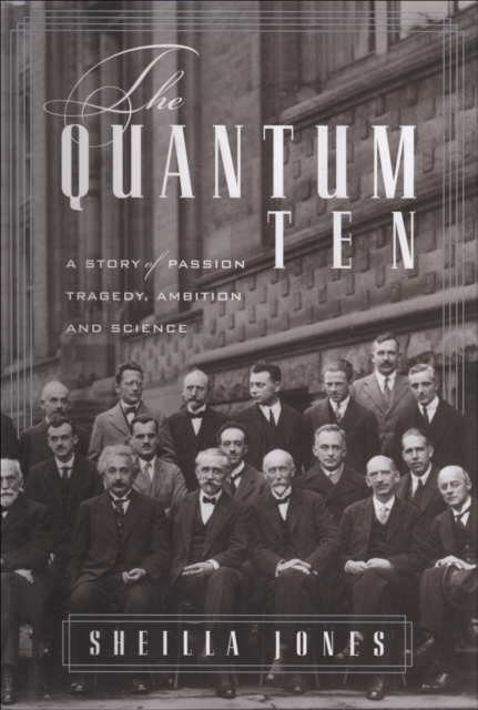 The Quantum Ten : A Story of Passion, Tragedy, Ambition, and Science, EPUB eBook