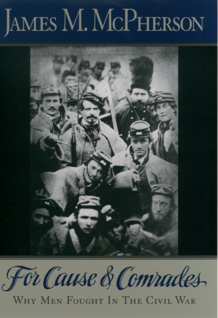 For Cause and Comrades : Why Men Fought in the Civil War, EPUB eBook