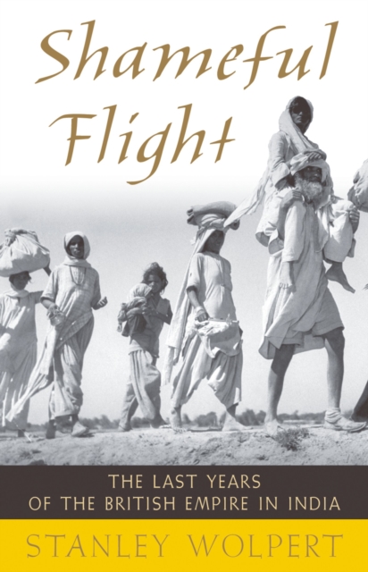 Shameful Flight : The Last Years of the British Empire in India, PDF eBook