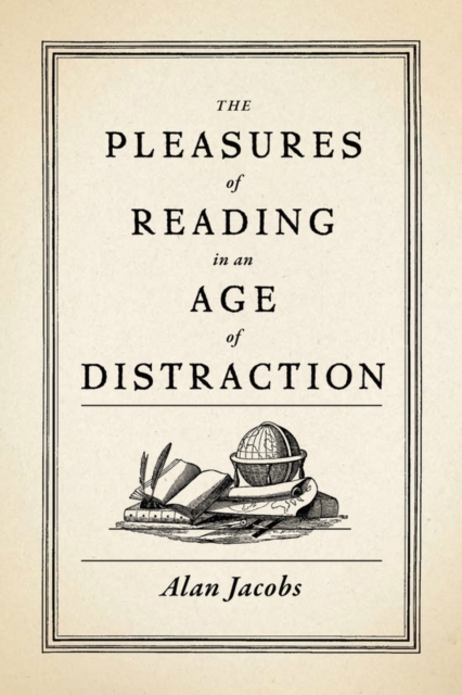The Pleasures of Reading in an Age of Distraction, Hardback Book