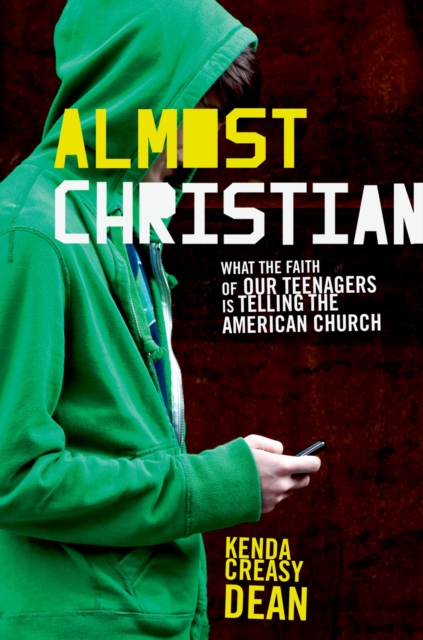 Almost Christian : What the Faith of Our Teenagers is Telling the American Church, PDF eBook