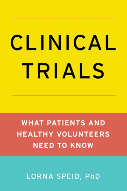 Clinical Trials : What Patients and Healthy Volunteers Need to Know, PDF eBook