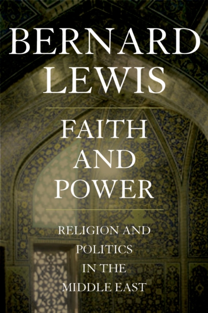 Faith and Power : Religion and Politics in the Middle East, PDF eBook