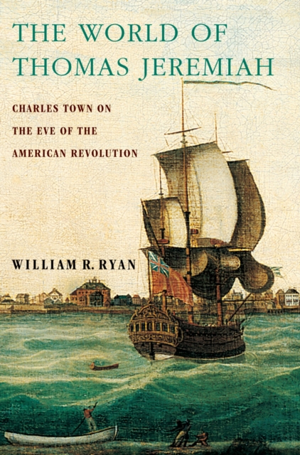 The World of Thomas Jeremiah : Charles Town on the Eve of the American Revolution, PDF eBook