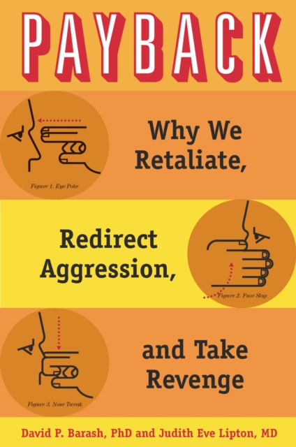 Payback : Why We Retaliate, Redirect Aggression, and Take Revenge, EPUB eBook