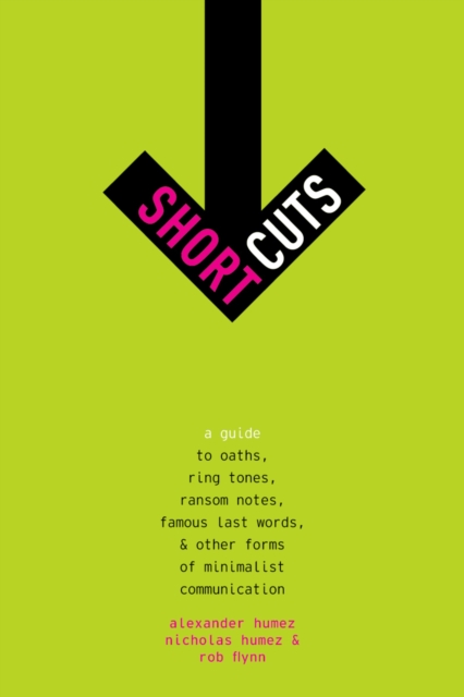 Short Cuts : A Guide to Oaths, Ring Tones, Ransom Notes, Famous Last Words, and Other Forms of Minimalist Communication, EPUB eBook