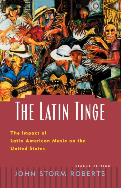 The Latin Tinge : The Impact of Latin American Music on the United States, PDF eBook