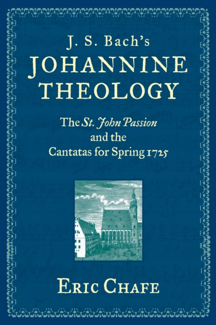 J. S. Bach's Johannine Theology : The St. John Passion and the Cantatas for Spring 1725, PDF eBook