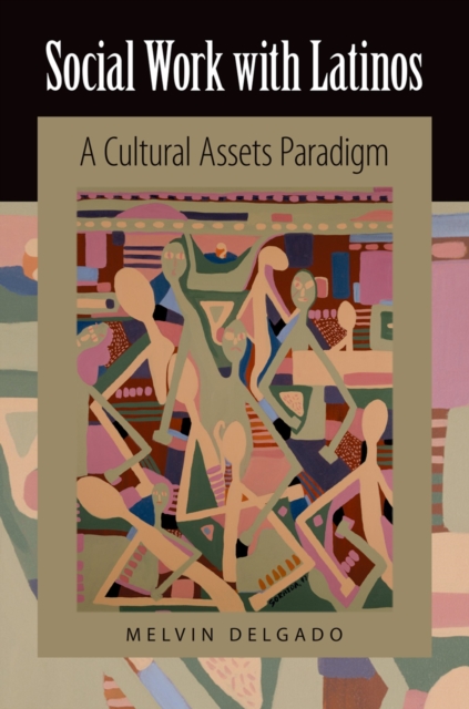 Social Work with Latinos : A Cultural Assets Paradigm, PDF eBook